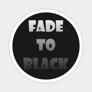 Fade to Black Magnet